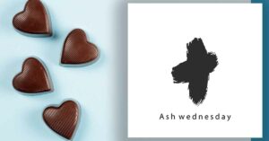 Ash Wednesday and Valentine’s Day
