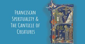 Franciscanism & The Canticle of the Creatures